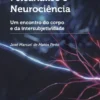 Psicanálise e Neurociência - Um Encontro do Corpo e da Intersubjetividade