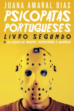 Psicopatas Portugueses - Livro Segundo -> +13 Casos de Morte, Perversão e Horror