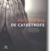 Psiquiatria de Catástrofe - Memória do Encontro Psiquiatria de Catástrofe e Intervenção na Crise