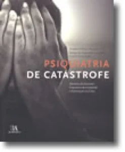 Psiquiatria de Catástrofe - Memória do Encontro Psiquiatria de Catástrofe e Intervenção na Crise