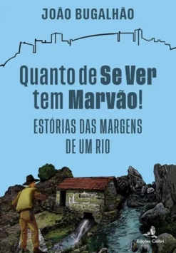 Quanto de se Ver tem Marvão - Estórias das Margens de um Rio