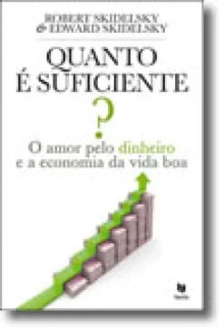 Quanto é Suficiente? O Amor pelo Dinheiro e a Economia da Vida Boa