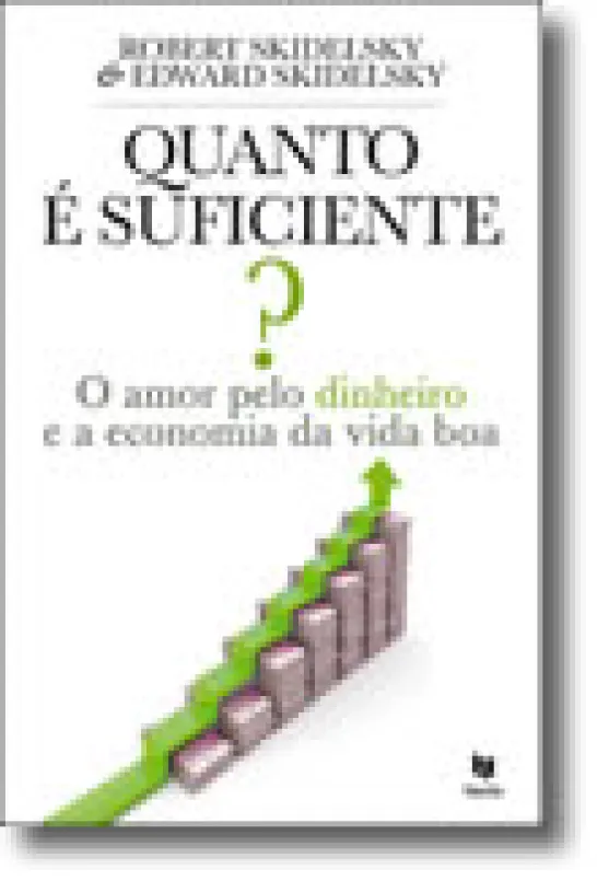 Quanto é Suficiente? O Amor pelo Dinheiro e a Economia da Vida Boa