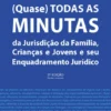 (Quase) Todas as Minutas da Jurisdição da Família, Crianças e Jovens e seu Enquadramento Jurídico