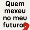 Quem Mexeu no Meu Futuro?