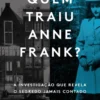 Quem Traiu Anne Frank? A Investigação que Revela o Segredo Jamais Contado