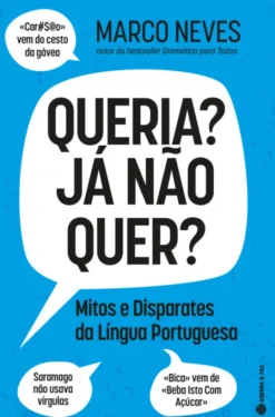 Queria? Já Não Quer? - Mitos e Disparates da Língua Portuguesa