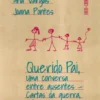 Querido Pai - Uma Conversa entre Ausentes - Cartas da Guerra, 1961-1975