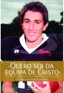 Quero Ser da Equipa de Cristo - Biografia Espiritual de Joe Reali