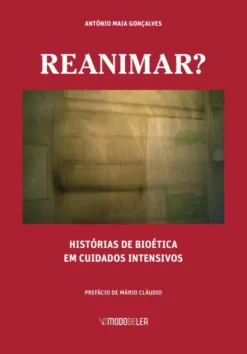 Reanimar? Histórias de Bioética em Cuidados Intensivos