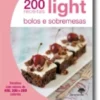 200 Receitas Light: Bolos e Sobremesas