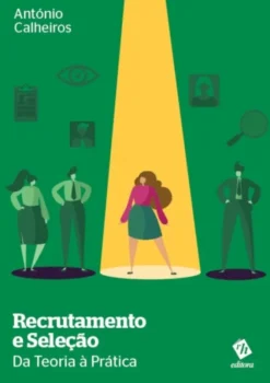 Recrutamento e Seleção: Da Teoria à Prática