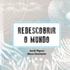 Redescobrir O Mundo