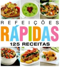 Refeições Rápidas - 125 Receitas
