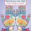 Reflexologia das Mãos para Principiantes - Uma prática que promove os cuidados pessoais