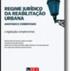Regime Jurídico da Reabilitação Urbana  Anotado e Comentado e Legislação Complementar