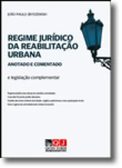 Regime Jurídico da Reabilitação Urbana  Anotado e Comentado e Legislação Complementar