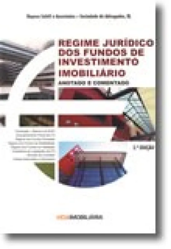 Regime Jurídico dos Fundos de Investimento Imobiliário - Anotado e Comentado