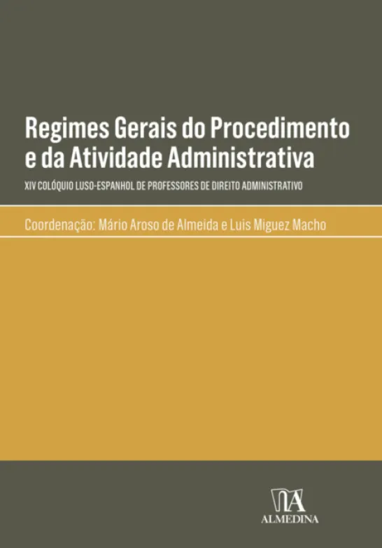 Regimes Gerais do Procedimento e da Atividade Administrativa - XIV Colóquio Luso-Espanhol de Professores de Direito Administrativo
