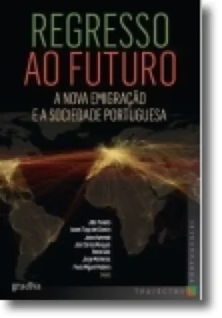 Regresso ao Futuro - A Nova Emigração e a Sociedade Portuguesa