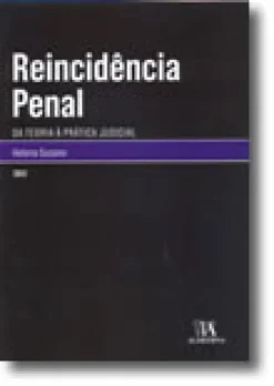 Reincidência Penal - Da Teoria à Prática Judicial