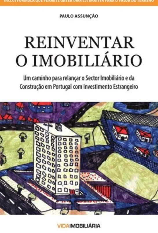 Reinventar o Imobiliário - Um caminho para relançar o Sector Imobiliário e da Construção em Portugal com Investimento Estrangeiro