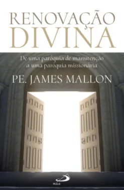 Renovação Divina: de uma paróquia de manutenção a uma paróquia missionária