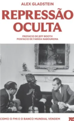 Repressão Oculta - Como o FMI e o Banco Mundial Vendem Exploração como Desenvolvimento