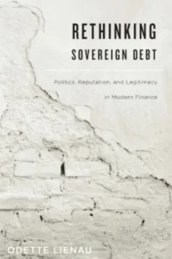 Rethinking Sovereign Debt: Politics, Reputation, and Legitimacy in Modern Finance
