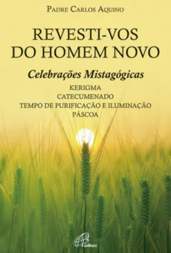 Revesti-vos do Homem Novo - Celebrações Mistagógicas