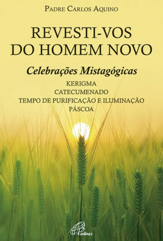 Revesti-vos do Homem Novo - Celebrações Mistagógicas