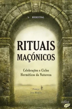 Rituais Maçónicos - Celebrações e Ciclos Herméticos da Natureza