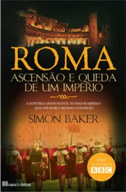 Roma - Ascensão e Queda de um Império