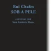 Rui Chafes: sob a pele... conversas com Sara Antónia Matos