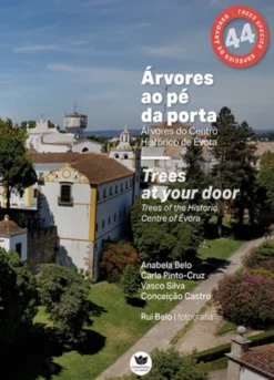 Árvores ao Pé da Porta – Árvores do Centro Histórico de Évora - Trees at Your Door – Trees of the Historic Centre of Évora