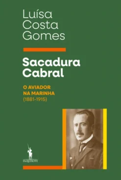 Sacadura Cabral – O Aviador na Marinha - 1881-1915