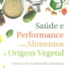 Saúde e Performance com Alimentos de Origem Vegetal - Manual de Evidências Científicas