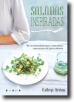 Saladas Inspiradas - 80 Receitas Deliciosas com menos de 300 Calorias