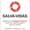 Salva-Vidas - Descubra Como a Inteligência Emocional o Pode Salvar e Aprenda a Aplicá-la Para Viver Mais Feliz