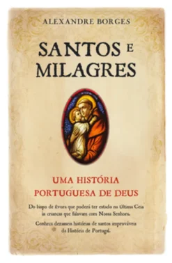Santos e Milagres - Uma história portuguesa de Deus