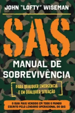 SAS - Manual de Sobrevivência - Para Qualquer Emergência e em Qualquer Situação