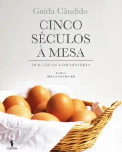 Séculos à Mesa ? 50 Receitas com História