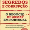 Segredos e Corrupção - O Negócio de Armas em Portugal
