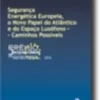 Segurança Energética Europeia, o Novo Papel do Atlântico e do Espaço Lusófono - Caminhos Possíveis