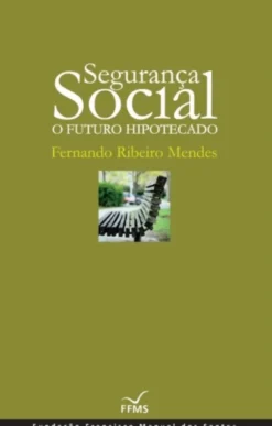 Segurança Social: O Futuro Hipotecado (Cartonado)