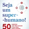 Seja um Super-Humano!