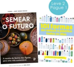 Semear o Futuro: A Receita da Quinta das Águias - Oferta do Livro "101 Formas de Reduzir o Plástico"
