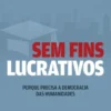 Sem Fins Lucrativos: porque precisa a democracia das humanidades