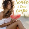 Sente O Teu Corpo: Sente-Te Sexy, Sente-Te Viva