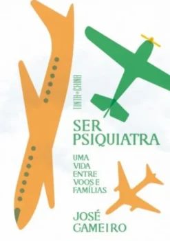 Ser Psiquiatra - Uma Vida Entre Voos e Famílias
